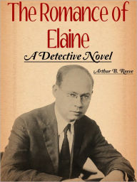 Title: The Romance of Elaine, Author: Reeve Arthur B.