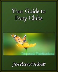 Title: Your Guide to Pony Clubs, Author: Jordan Dubet