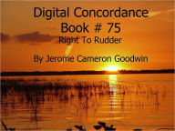 Title: Right To Rudder - Digital Concordance Book 75, Author: Jerome Goodwin