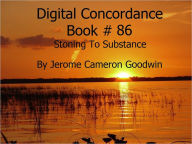 Title: Stoning To Substance - Digital Concordance Book 86, Author: Jerome Goodwin