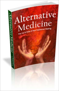Title: Alternative Medicine: The Ins and Outs of Non-Traditional Healing, Author: Anonymous
