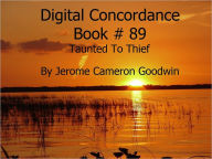 Title: Taunted To Thief - Digital Concordance Book 89, Author: Jerome Goodwin