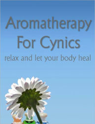 Title: Aromatherapy For Cynics, Author: Anonymous