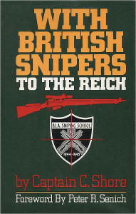 Title: With British Snipers to the Reich, Author: C Shore