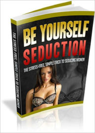 Title: Be Yourself Seduction, Author: Anonymous