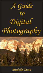 Title: A Guide To Digital Photography, Author: Michelle Tason