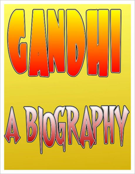 Gandhi Biography: The Life and Assassination of Mohandas Gandhi aka Mahatma Gandhi