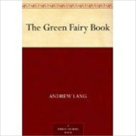 Title: The Green Fairy Book by Lang, Andrew, 1844-1912, Author: Andrew Lang