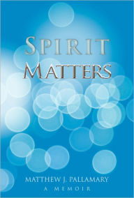 Title: Spirit Matters, Author: Matthew Pallamary