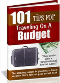 Title: 101 Tips For Traveling On A Budget, Author: Raoul Jenson