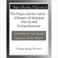 Title: The Negro and the Nation A History of American Slavery and Enfranchisement by Merriam, George Spring, 1843-1914, Author: George Spring Merriam