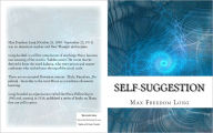 Title: Self-Suggestion: and the New Huna Theory of Mesmerism and Hypnosis, Author: Max Freedom Long