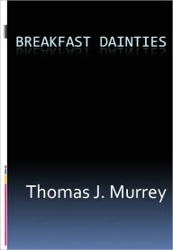 Title: Breakfast Dainties, Author: Thomas J. Murrey
