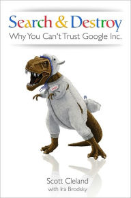 Title: Search & Destroy: Why You Can't Trust Google Inc., Author: Scott Cleland
