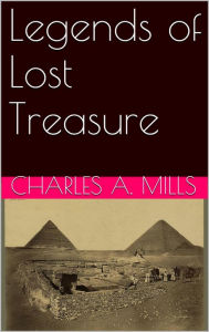 Title: Legends of Lost Treasure, Author: Charles A. Mills
