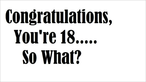 Congratulations, You're 18....So What?