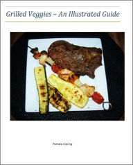 Title: Grillled Veggies - An Illustrated Guide, Author: Pamela Kipling