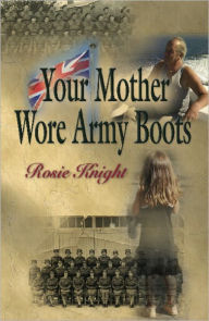 Title: Your Mother Wore Army Boots, Author: Rosie Knight