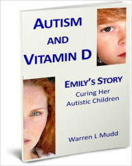 Title: Autism and Vitamin D - Emily's Story, Author: Warren Mudd