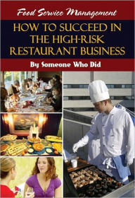 Title: Food Service Management: How to Succeed in the High-Risk Restaurant Business -- By Someone Who Did, Author: Bill Wentz