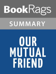 Title: Our Mutual Friend Charles Dickens l Summary & Study Guide, Author: BookRags