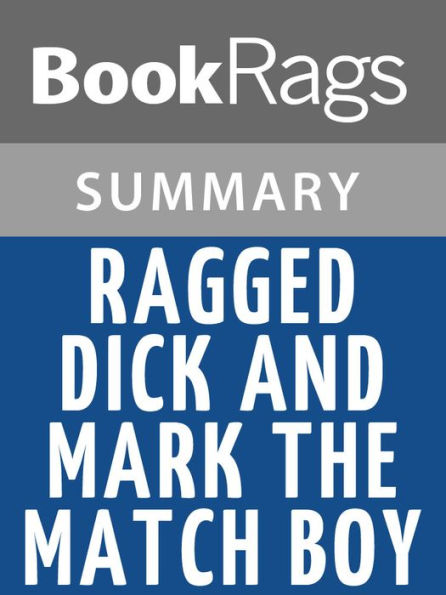 Ragged Dick and Mark, the Match Boy by Horatio Alger l Summary & Study Guide