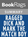 Ragged Dick and Mark, the Match Boy by Horatio Alger l Summary & Study Guide