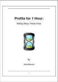 Title: Profits for 1 Hour: Making Money Online Guide, Author: John Brewer