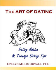 Title: Teenage Dating Tips and Teenage Dating Advice: How to Get a Date and Advice for Teenage Dating, Author: Evelyn Millis Duvall PHD