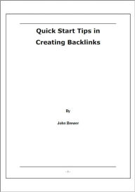 Title: Quick Start Tips in Creating Backlinks, Author: John Brewer