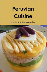 Title: Peruvian Cuisine, Author: Philip Martin McCaulay