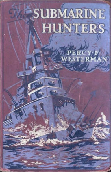 The Submarine Hunters - A Story of the Naval Patrol Work in the Great War