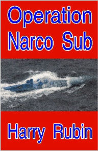 Title: Operation Narco Sub, Author: Harry Rubin