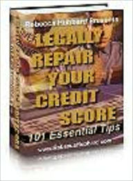 Title: Legally Repair Your Credit Score: 101 Essential Tips, Author: Rebecca Hubbard