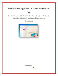 Title: Understanding How To Make Money On Ebay, Author: George Strong