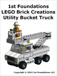Title: 1st Foundations LEGO Brick Creations - Instructions for a Utility Bucket Truck, Author: 1st Foundations Llc
