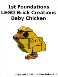 Title: 1st Foundations LEGO Brick Creations -Instructions for a Baby Chicken, Author: 1st Foundations LLC
