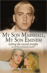 Title: MY SON MARSHALL, MY SON EMINEM, Author: Debbie Nelson