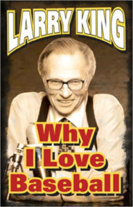 Title: WHY I LOVE BASEBALL, Author: Larry King