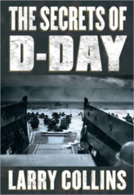 Title: THE SECRETS OF D-DAY: A Masterful History of One of the Most Important Days of the 20th Century, Author: Larry Collins