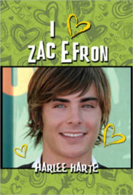 Title: I (HEART) ZAC EFRON, Author: Harlee Harte