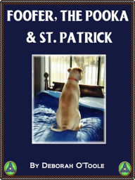 Title: Foofer, the Pooka & St. Patrick, Author: Deborah O'toole