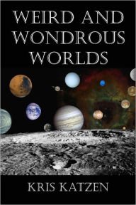 Title: Weird and Wondrous Worlds, Author: Kris Katzen