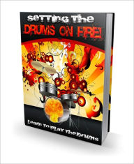 Title: Setting the Drums on Fire - Learn to Play the Drums Now, Author: Karen Denning