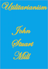 Title: UTILITARIANISM, Author: JOHN STUART MILL