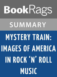 Title: Mystery Train: Images of America in Rock 'n' Roll Music by Greil Marcus l Summary & Study Guide, Author: BookRags