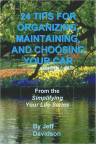 Title: 24 Tips for Organizing, Maintaining, and Choosing Your Car, Author: Jeff Davidson