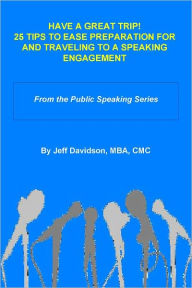 Title: 25 TIps to Ease Preparation for and Traveling to a Speaking Engagement, Author: Jeff Davidson