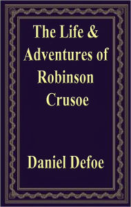 Title: The Life & Adventures of Robinson Crusoe, Author: Daniel Defoe