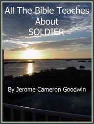 Title: SOLDIER - All The Bible Teaches About, Author: Jerome Goodwin